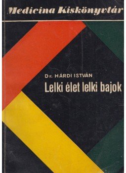 Dr. Hárdi István - Lelki élet, lelki bajok Dr. Hárdi István - Lelki élet, lelki bajok, Budapest 1965 antikvár könyv