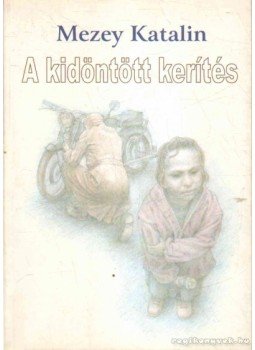 Mezey Katalin - A kidöntött kerítés Mezey Katalin - A kidöntött kerítés, 2003 antikvár könyv