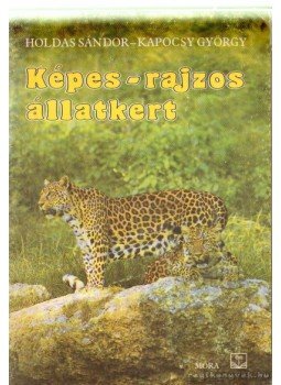 Kapocsy György, Holdas Sándor - Képes-rajzos állatkert Kapocsy György, Holdas Sándor - Képes-rajzos állatkert, Budapest 1988 antikvár könyv
