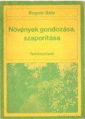 Bognár Béla - Növények gondozása, szaporítása