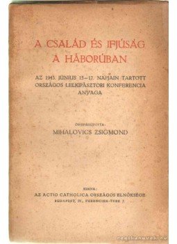 Mihalovics Zsigmond - A család és ifjúság a háborúban Mihalovics Zsigmond - A család és ifjúság a háborúban, 1944 antikvár könyv