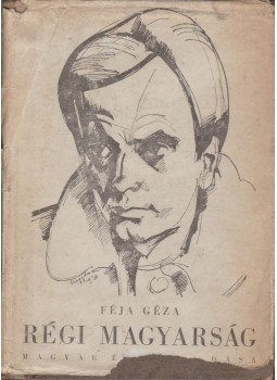 Féja Géza - Régi magyarság Féja Géza - Régi magyarság, Budapest 1943 antikvár könyv
