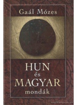 Gaál Mózes - Hun és magyar mondák Gaál Mózes - Hun és magyar mondák, null 2010 antikvár könyv