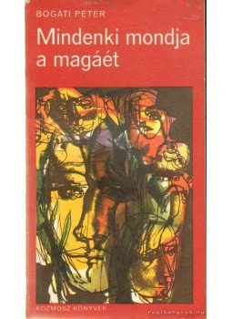 Bogáti Péter - Mindenki mondja a magáét Bogáti Péter - Mindenki mondja a magáét, 1970 antikvár könyv