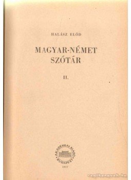 Halász Előd - Magyar-Német szótár I-II. kötet Halász Előd - Magyar-Német szótár I-II. kötet, Budapest 1957 antikvár könyv
