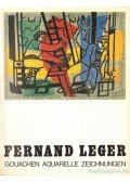Schneede, Uwe M. - Fernand Leger Gouachen Aquarelle Zeichnungen