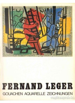 Schneede, Uwe M. - Fernand Leger Gouachen Aquarelle Zeichnungen Schneede, Uwe M. - Fernand Leger Gouachen Aquarelle Zeichnungen, Stuttgart 1983 antikvár könyv