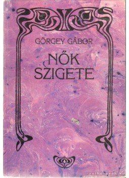 Görgey Gábor - Nők szigete Görgey Gábor - Nők szigete, Debrecen 1990 antikvár könyv
