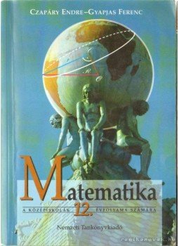 Czapáry Endre, Gyapjas Ferenc - Matematika Czapáry Endre, Gyapjas Ferenc - Matematika, Budapest 2004 antikvár könyv