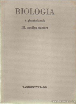 Wéber Mihályné Dr. - Biológia agimnáziumok III. osztálya számára Wéber Mihályné Dr. - Biológia agimnáziumok III. osztálya számára, 1968 antikvár könyv