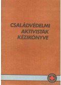 Katonáné Dr. Soltész Márta,Ortutay Zsuzsa - Családvédelmi aktivisták kézikönyve