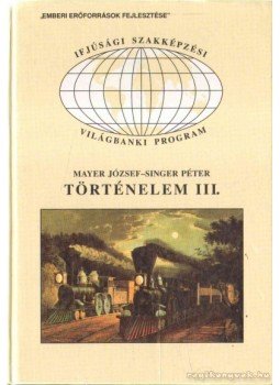 Mayer József, Singer Péter - Történelem III. Mayer József, Singer Péter - Történelem III., Budapest 2000 antikvár könyv