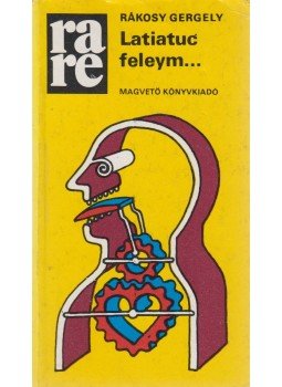Rákosy Gergely - Latiatuc feleym... Rákosy Gergely - Latiatuc feleym..., Budapest 1980 antikvár könyv