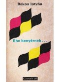 Bakos István - Éhe kenyérnek...