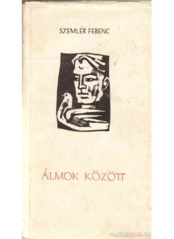Szemlér Ferenc - Álmok között Szemlér Ferenc - Álmok között, Bukarest 1961 antikvár könyv