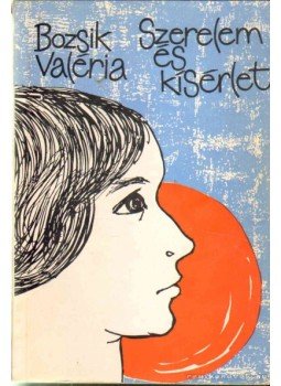 Bozsik Valéria - Szerelem és kísérlet Bozsik Valéria - Szerelem és kísérlet, Budapest 1966 antikvár könyv