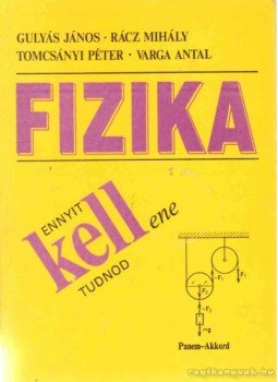 Varga Antal, Gulyás János, Rácz Mihály, Tomcsányi Péter - Fizika - Ennyit kell(ene) tudnod Varga Antal, Gulyás János, Rácz Mihály, Tomcsányi Péter - Fizika - Ennyit kell(ene) tudnod, Budapest 1999 antikvár könyv