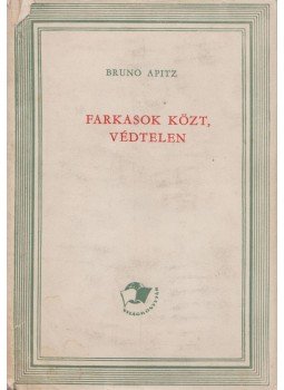 Apitz, Bruno - Farkasok közt, védtelen Apitz, Bruno - Farkasok közt, védtelen, Budapest 1960 antikvár könyv