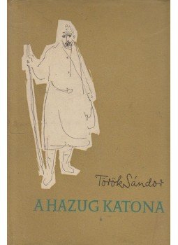 Török Sándor - A hazug katona Török Sándor - A hazug katona, Budapest 1957 antikvár könyv
