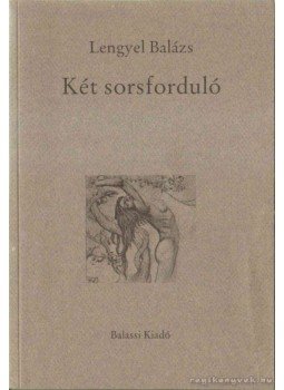 Lengyel Balázs - Két sorsforduló Lengyel Balázs - Két sorsforduló, Budapest 1998 antikvár könyv
