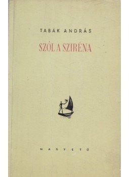 Tabák András - Szól a sziréna Tabák András - Szól a sziréna, Budapest 1960 antikvár könyv