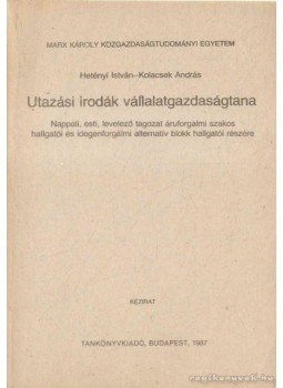 Hetényi István, Kolacsek András - Utazási irodák vállalatgazdaságtana Hetényi István, Kolacsek András - Utazási irodák vállalatgazdaságtana, Budapest 1987 antikvár könyv