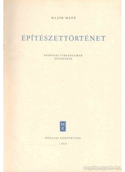Major Máté - Építészettörténet II-III. Major Máté - Építészettörténet II-III., 1955 antikvár könyv