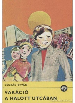 Csukás István - Vakáció a halott utcában Csukás István - Vakáció a halott utcában, Budapest 1985 antikvár könyv