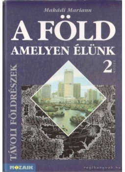 Makádi Mariann - A Föld amelyen élünk 2. Makádi Mariann - A Föld amelyen élünk 2., Szeged 1998 antikvár könyv