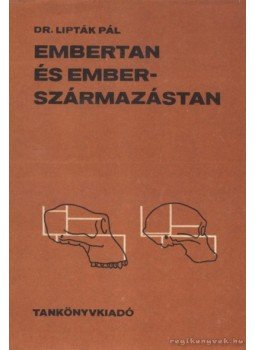 Lipták Pál - Embertan és emberszármazástan Lipták Pál - Embertan és emberszármazástan, Budapest 1978 antikvár könyv
