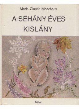 Monchaux, Marie-Claude - A sehány éves kislány Monchaux, Marie-Claude - A sehány éves kislány, Budapest 1983 antikvár könyv