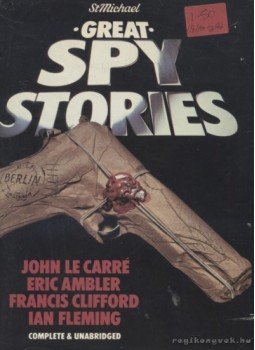 Ambler, Eric, Clifford, Francis, John le Carré, Ian Fleming - Great Spy Stories Ambler, Eric, Clifford, Francis, John le Carré, Ian Fleming - Great Spy Stories, 0 antikvár könyv