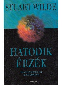 Wilde, Stuart - Hatodik érzék Wilde, Stuart - Hatodik érzék, Budapest 2004 antikvár könyv