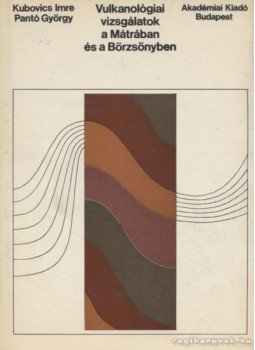Kubovics Imre, Pantó György - Vulkanológiai vizsgálatok a Mátrában és a Börzsönyben Kubovics Imre, Pantó György - Vulkanológiai vizsgálatok a Mátrában és a Börzsönyben, Budapest 1970 antikvár könyv