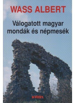 Wass Albert - Válogatott magyar mondák és népmesék Wass Albert - Válogatott magyar mondák és népmesék, Pomáz 2002 antikvár könyv