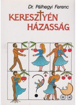 Pálhegyi Ferenc - Keresztyén házasság Pálhegyi Ferenc - Keresztyén házasság, Budapest 2006 antikvár könyv
