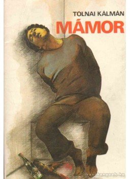 Tolnai Kálmán - Mámor Tolnai Kálmán - Mámor, Budapest 1987 antikvár könyv