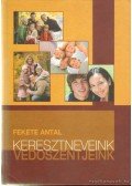 Fekete Antal - Keresztneveink, védőszentjeink