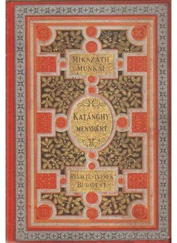 Mikszáth Kálmán - Nagyságos Katánghy Menyhért képviselő úr viszontagságos élete, kalandjai, szerencsétlensége, szerencséje és művei, Budapest 1896 antikvár könyv