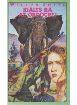 Wilbur Smith - Kiálts rá az ördögre! Wilbur Smith - Kiálts rá az ördögre!, Budapest 1990 antikvár könyv