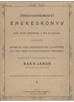 Baka János - Erdélyegyházmegyei énekeskönyv Baka János - Erdélyegyházmegyei énekeskönyv, Gyergyószentmiklós 1921 antikvár könyv