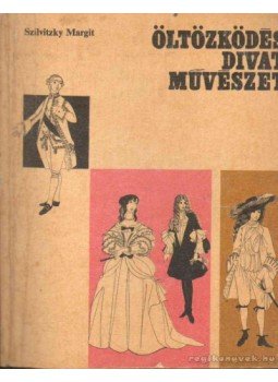 Szilvitzky Margit - Öltözködés, divat, művészet II. kötet Szilvitzky Margit - Öltözködés, divat, művészet II. kötet, 1970 antikvár könyv