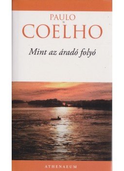 Paulo Coelho - Mint az áradó folyó Paulo Coelho - Mint az áradó folyó, Budapest 2012 antikvár könyv