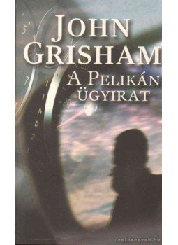 John Grisham - A Pelikán ügyirat John Grisham - A Pelikán ügyirat, Budapest 2007 antikvár könyv