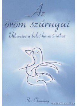 Sri Chinmoy - Az öröm szárnyai Sri Chinmoy - Az öröm szárnyai, Budapest 2009 antikvár könyv