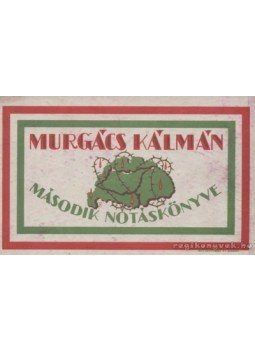 Murgács Kálmán - Murgács Kálmán második nótáskönyve Murgács Kálmán - Murgács Kálmán második nótáskönyve, Budapest 0 antikvár könyv