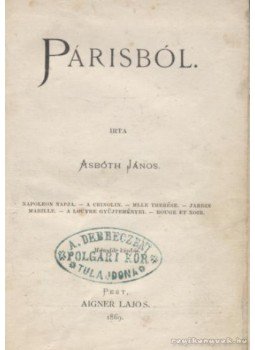 Asbóth János - Párisból Asbóth János - Párisból, Pest 1869 antikvár könyv