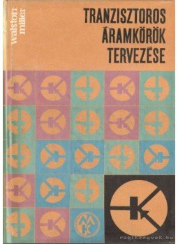 Walston, Joseph A. (szerk.), Miller, John R. (szerk.) - Tranzisztoros áramkörök tervezése Walston, Joseph A. (szerk.), Miller, John R. (szerk.) - Tranzisztoros áramkörök tervezése, 1967 antikvár könyv