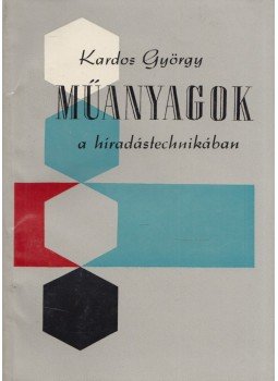 Kardos György - Műanyagok a híradástechnikában Kardos György - Műanyagok a híradástechnikában, Budapest 1961 antikvár könyv