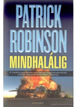 Patrick Robinson - Mindhalálig Patrick Robinson - Mindhalálig, 2009 antikvár könyv